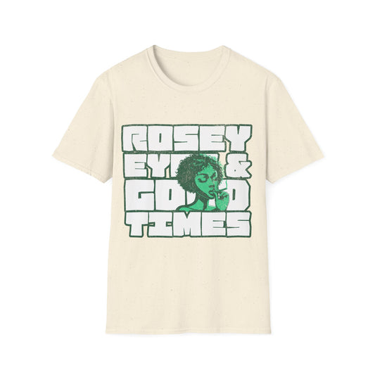 Rosey eyes and good times T-Shirt