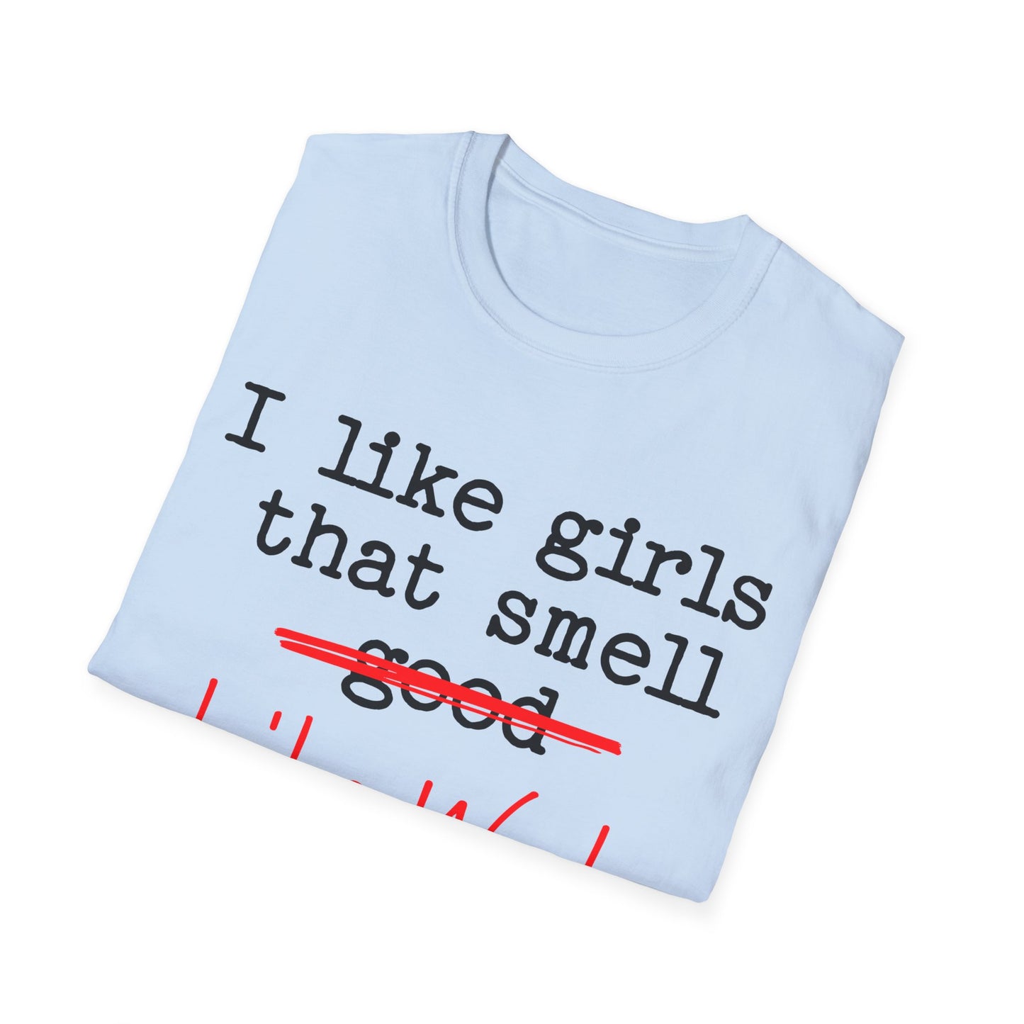 I like girls that smell good T-Shirt