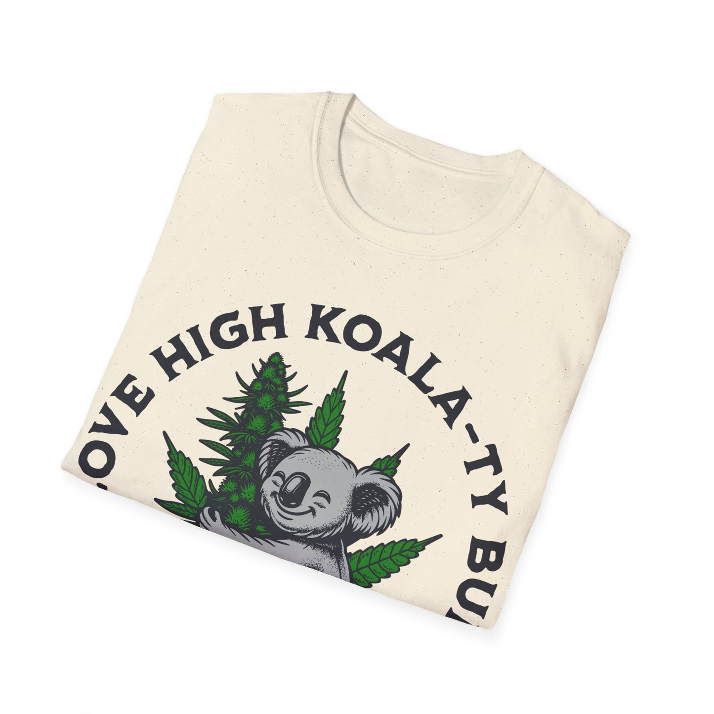 I love High Koala-ty Buds T-Shirt