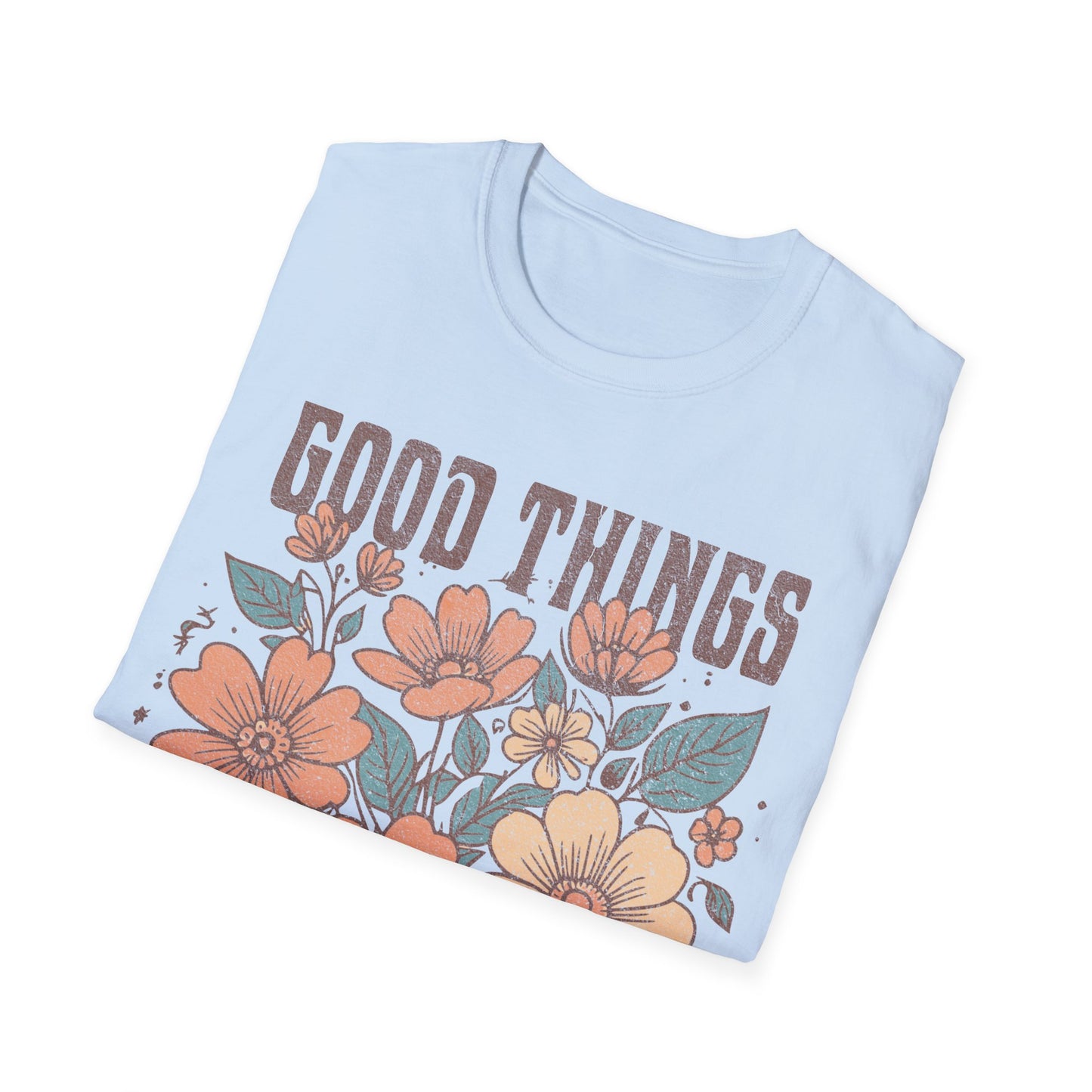 Good Things take time T-Shirt