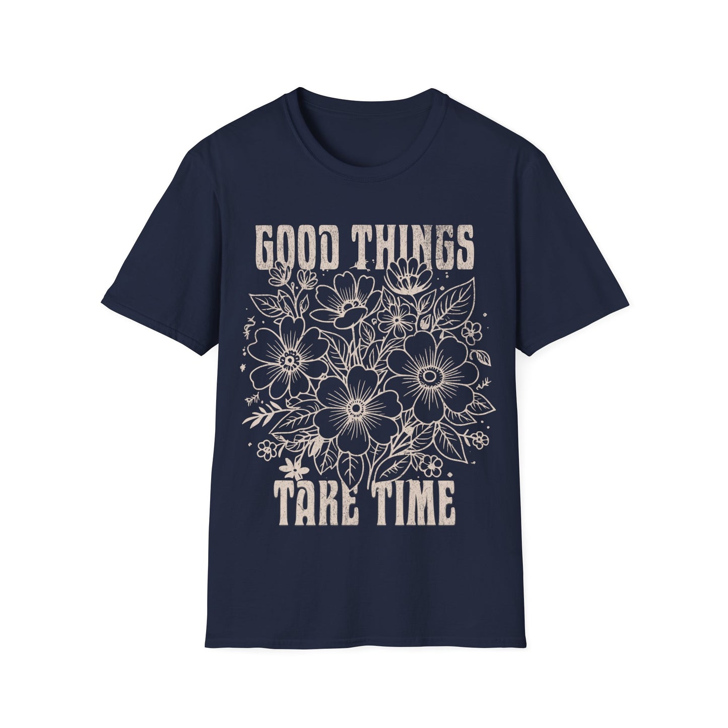 Good Things take time T-Shirt