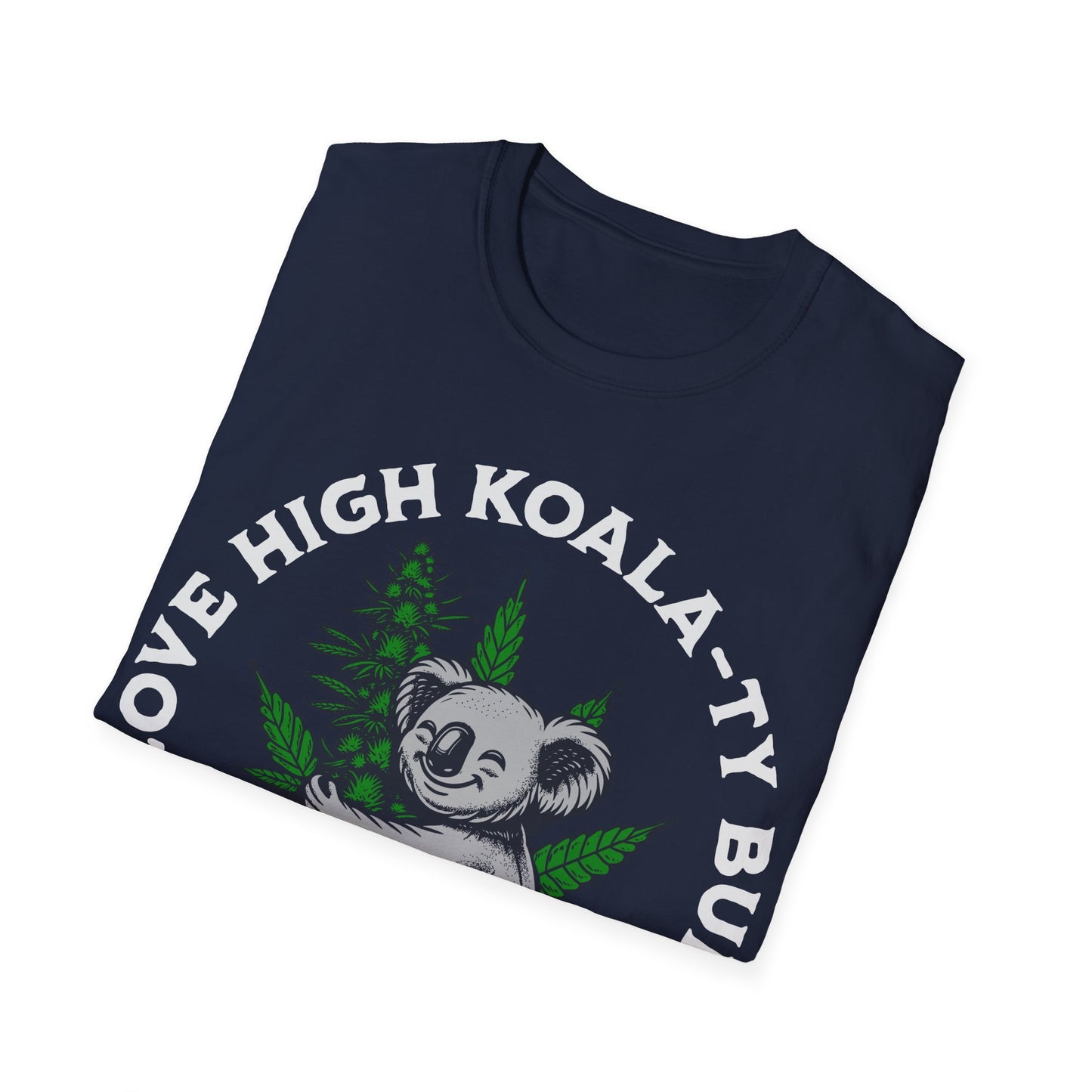 I love High Koala-ty Buds T-Shirt