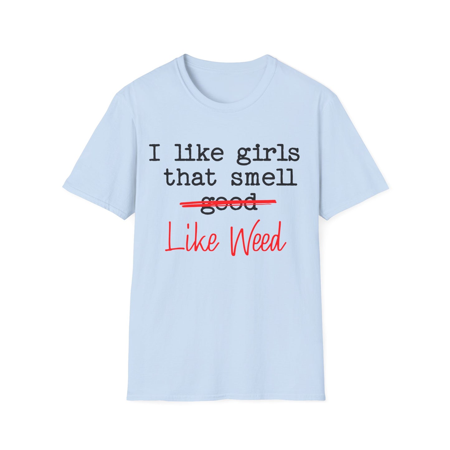 I like girls that smell good T-Shirt
