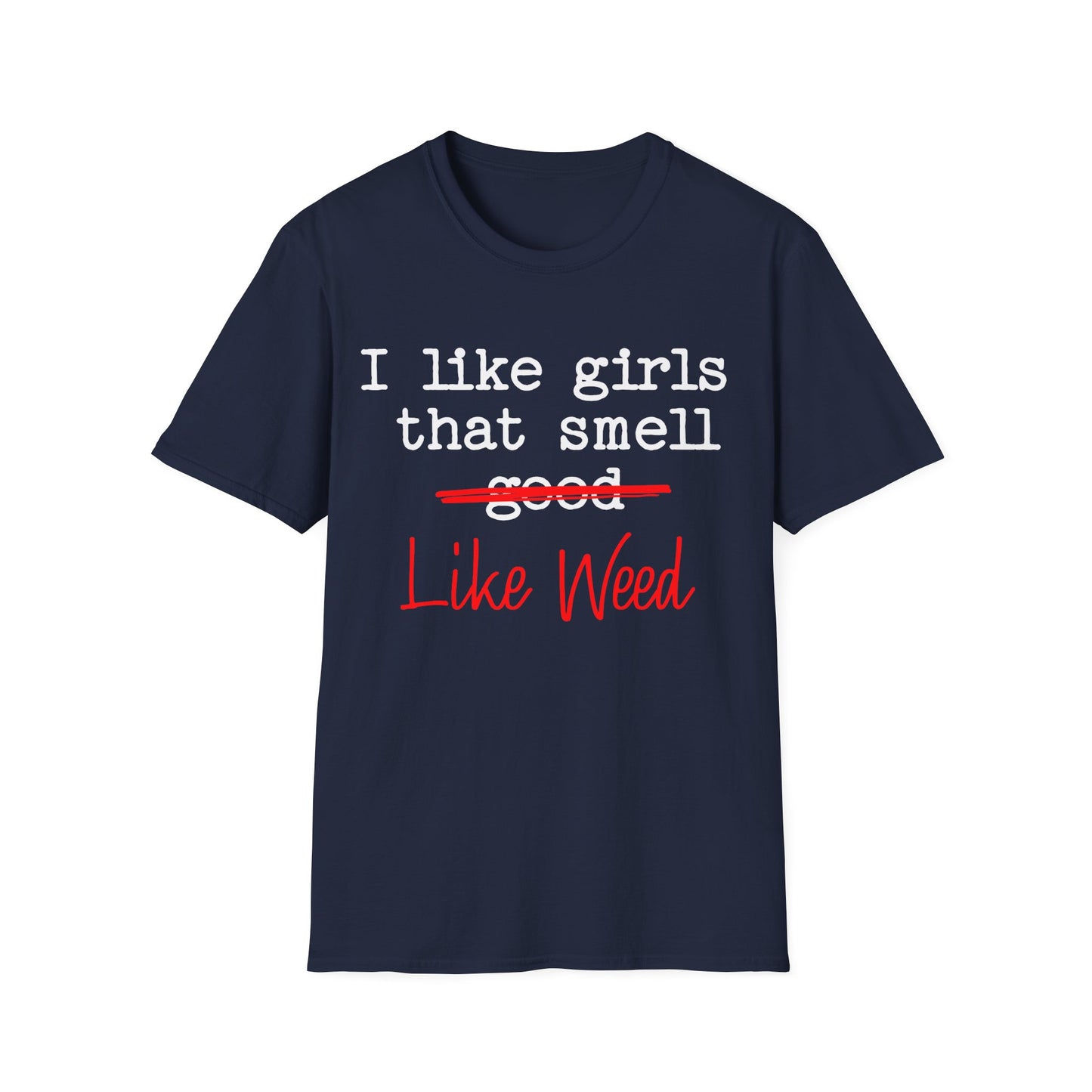 I like girls that smell good T-Shirt