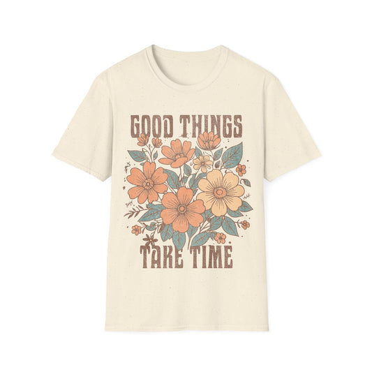 Good Things take time T-Shirt