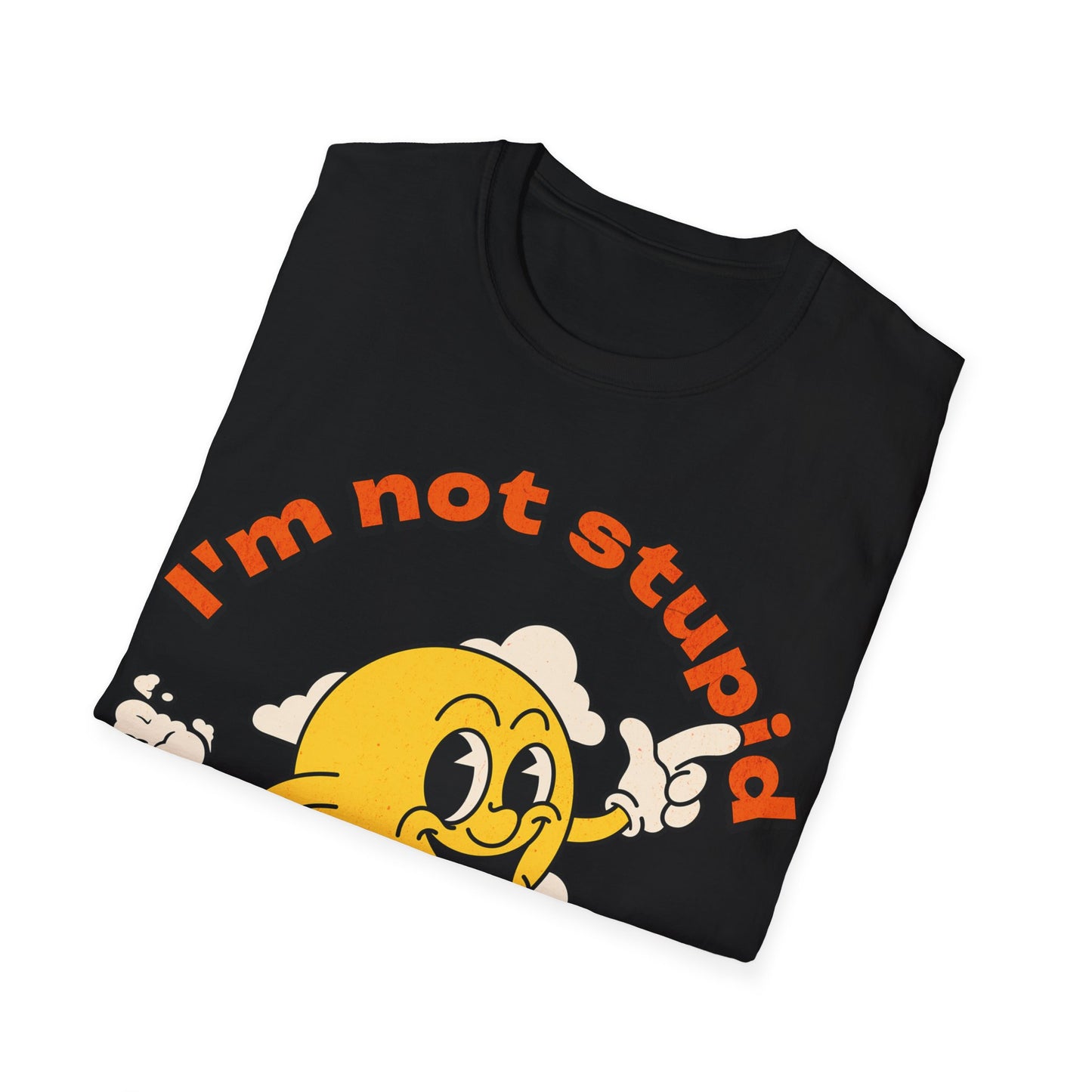 I'm not Stupid T-Shirt