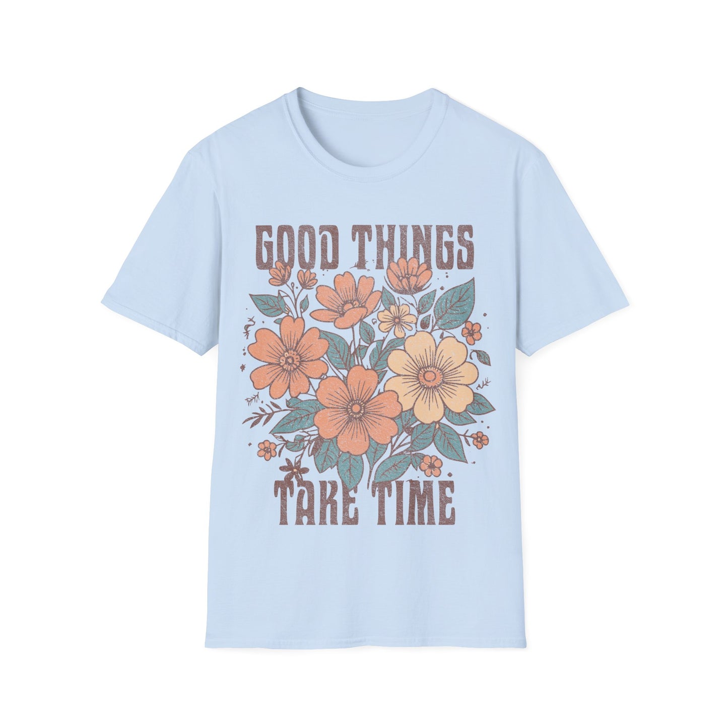 Good Things take time T-Shirt