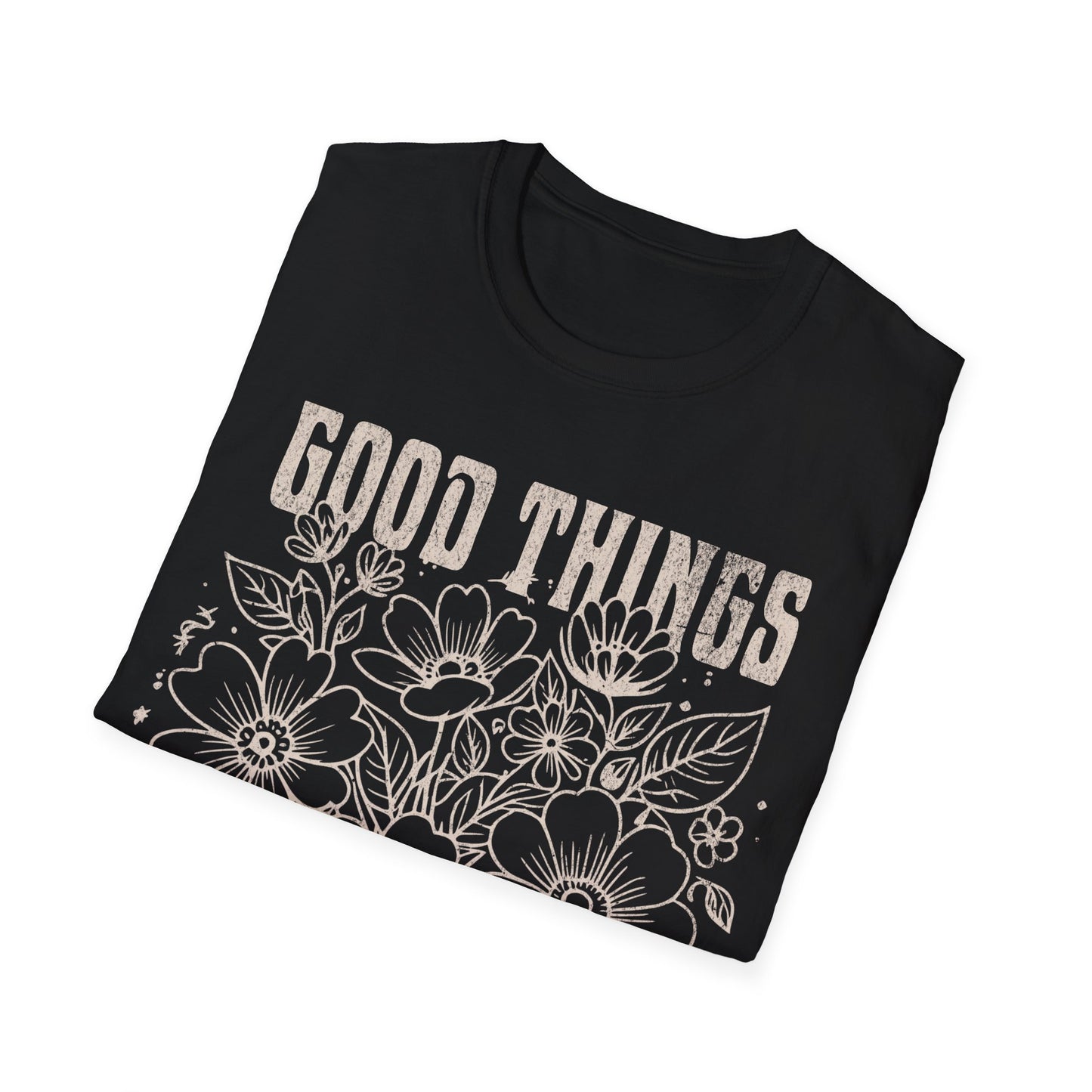 Good Things take time T-Shirt