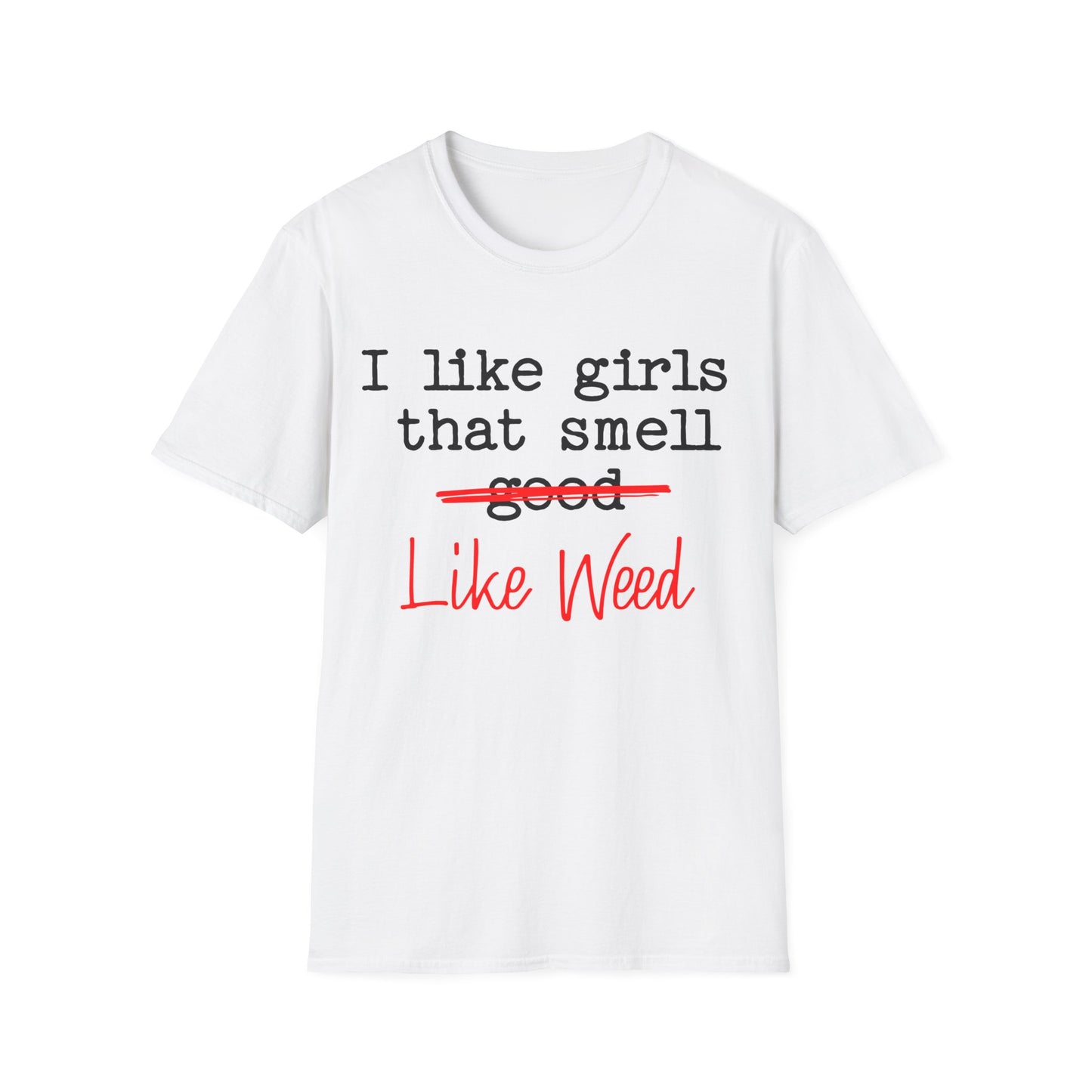 I like girls that smell good T-Shirt