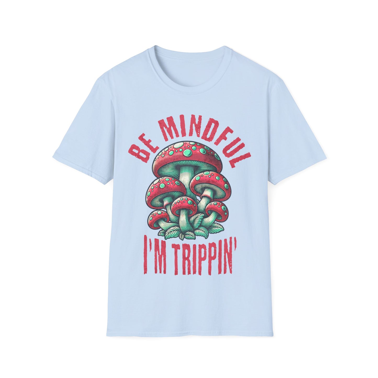 Be Mindful I'm Trippin T-Shirt