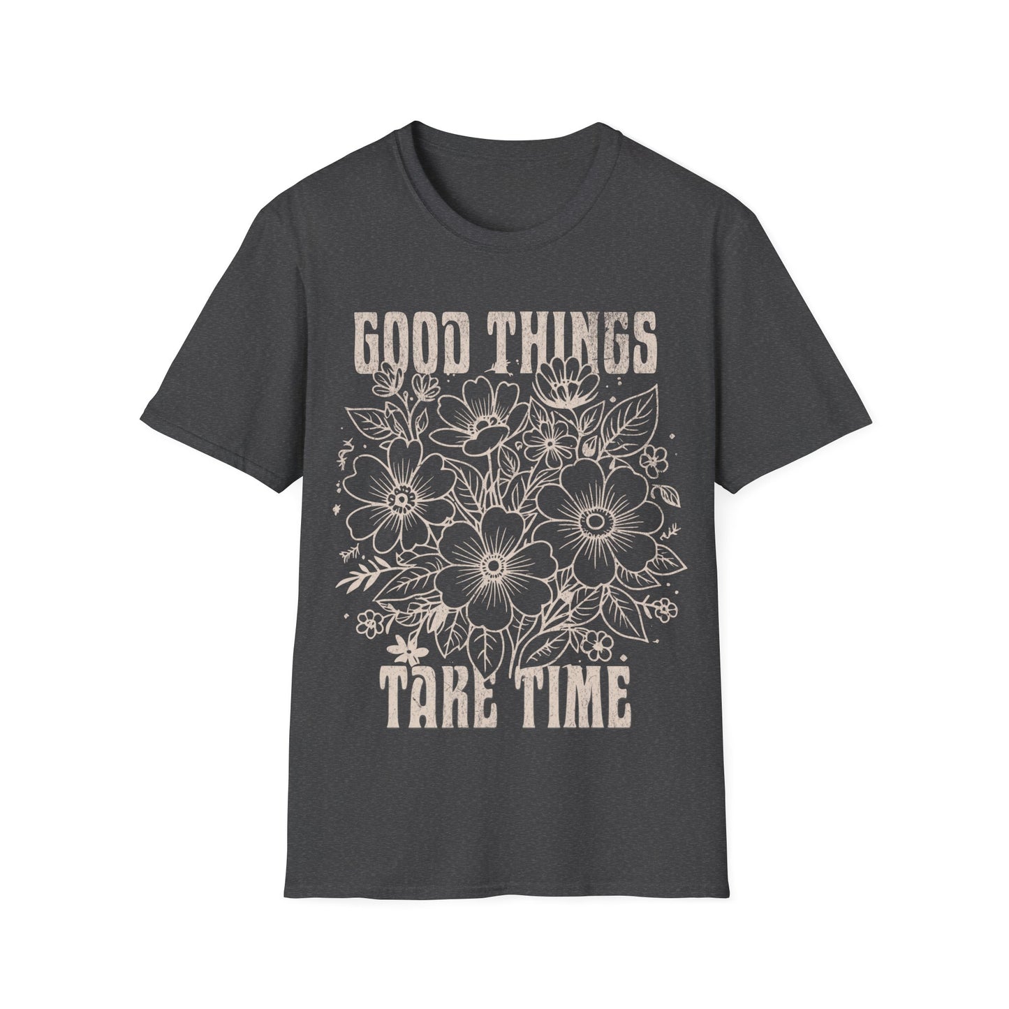 Good Things take time T-Shirt