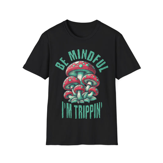 Be Mindful I'm Trippin T-Shirt