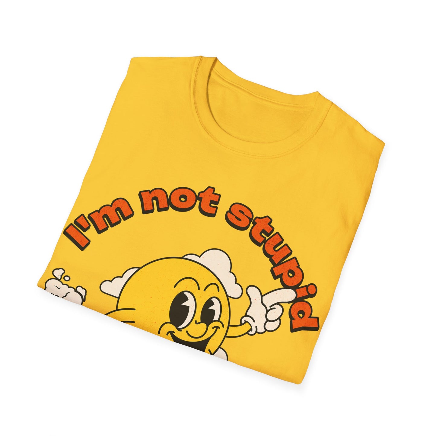 I'm not Stupid T-Shirt