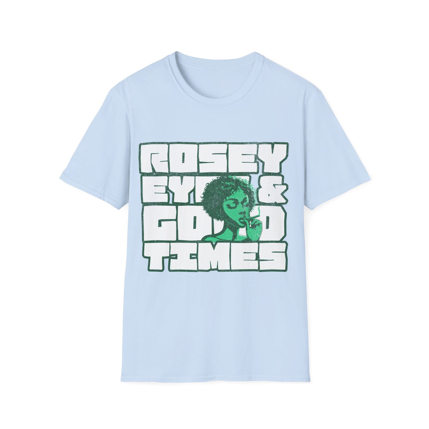 Rosey eyes and good times T-Shirt