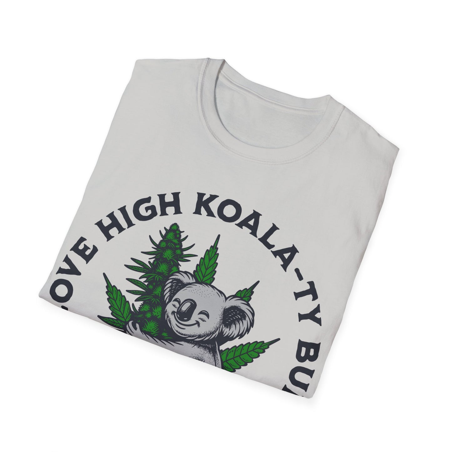I love High Koala-ty Buds T-Shirt