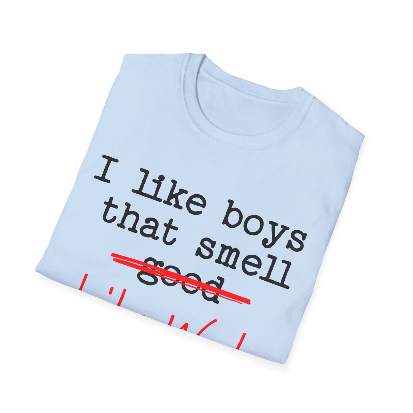 I like boys that smell good T-Shirt