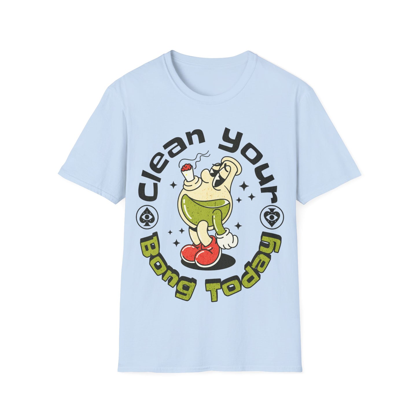 Clean your bong today T-Shirt