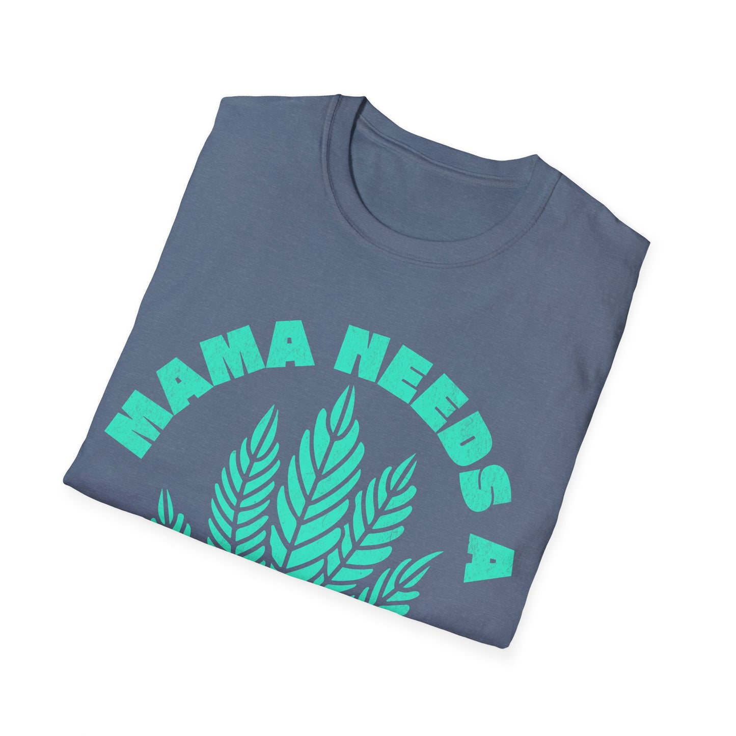 Mama Needs A T-Shirt