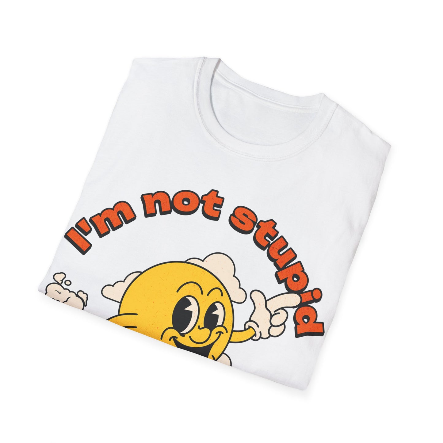 I'm not Stupid T-Shirt