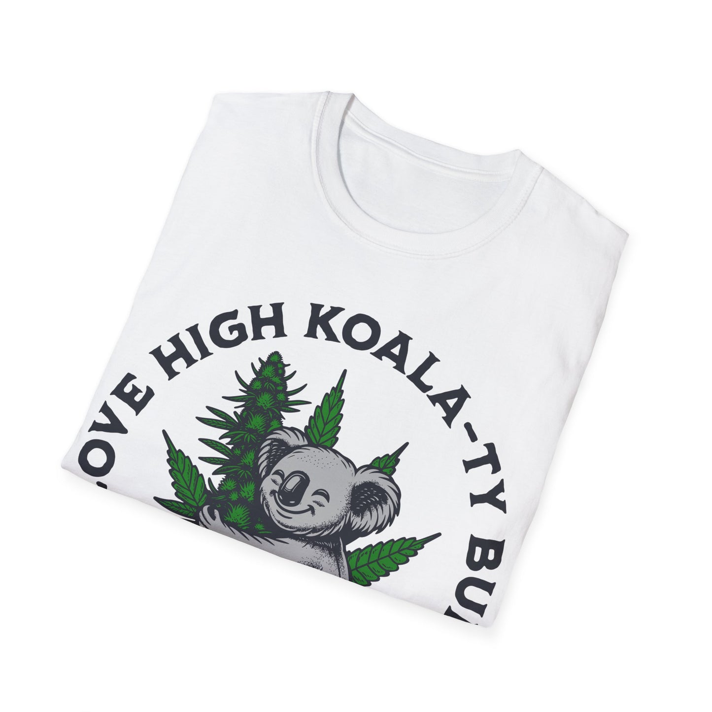 I love High Koala-ty Buds T-Shirt