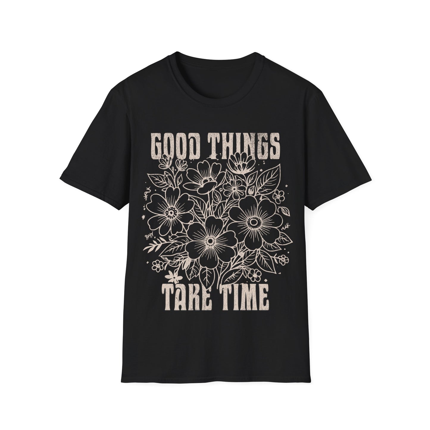 Good Things take time T-Shirt