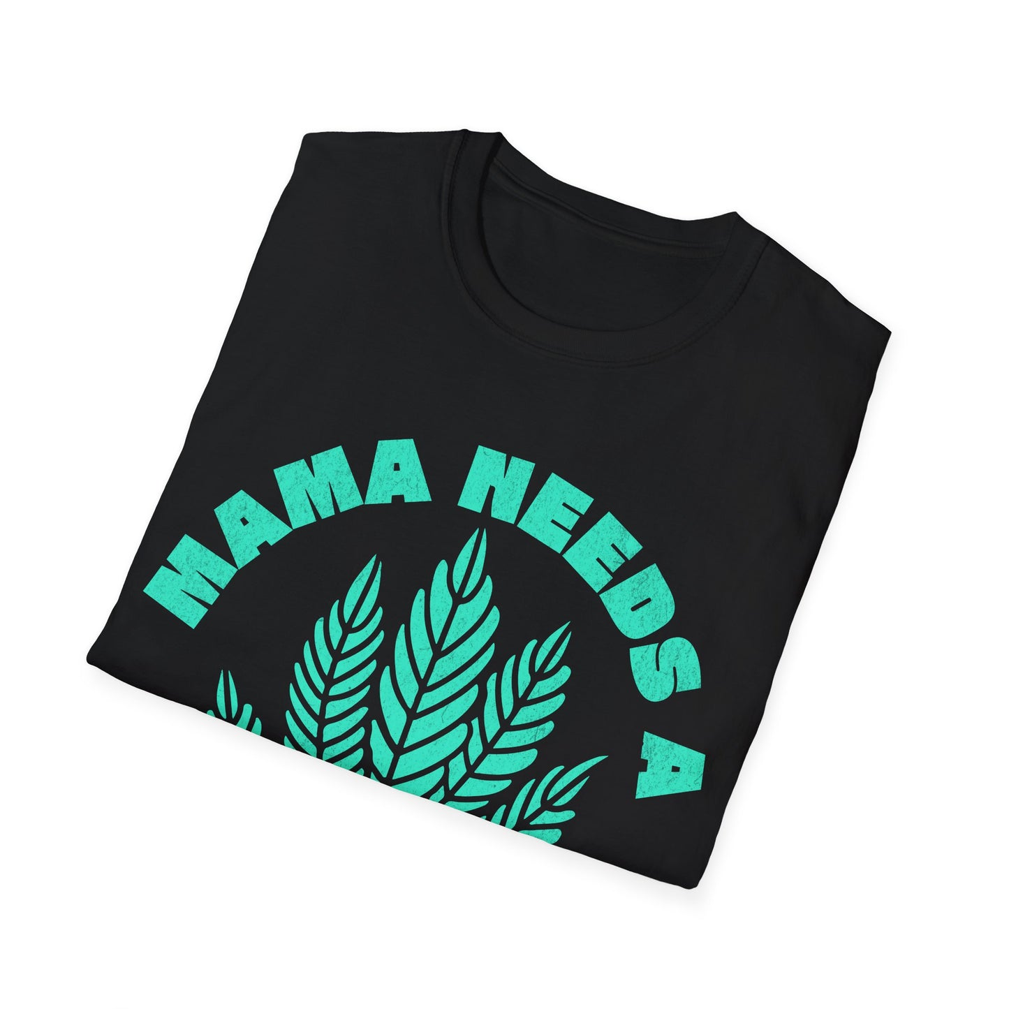 Mama Needs A T-Shirt
