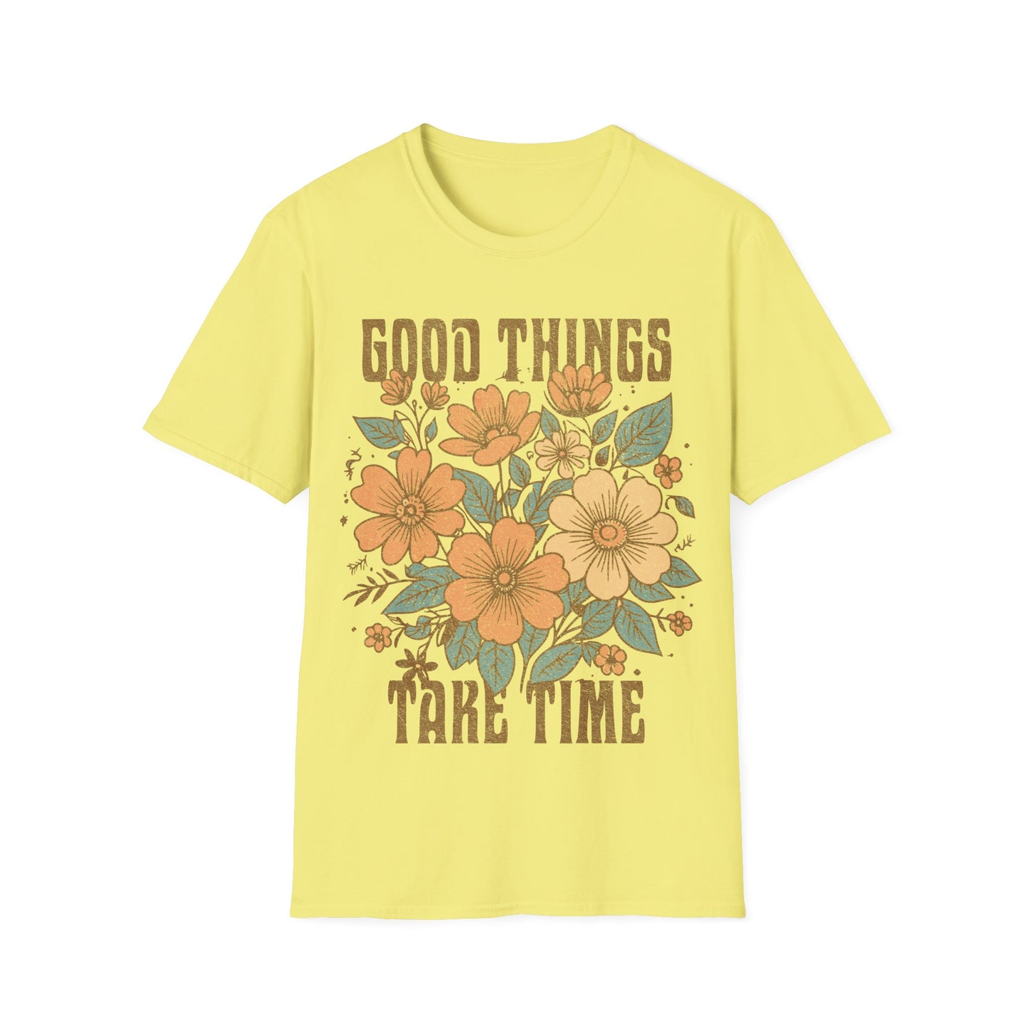 Good Things take time T-Shirt