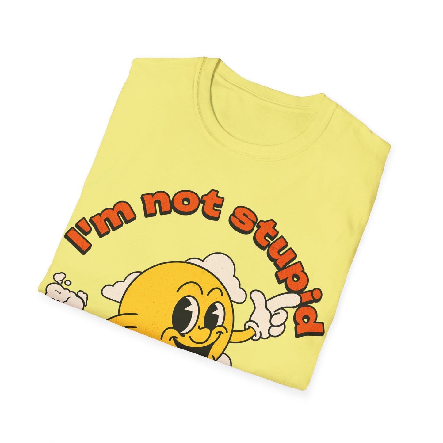 I'm not Stupid T-Shirt