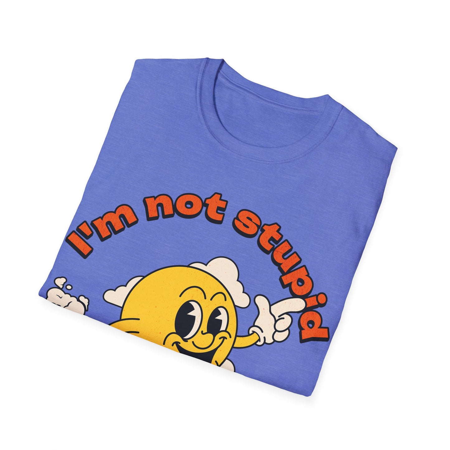 I'm not Stupid T-Shirt