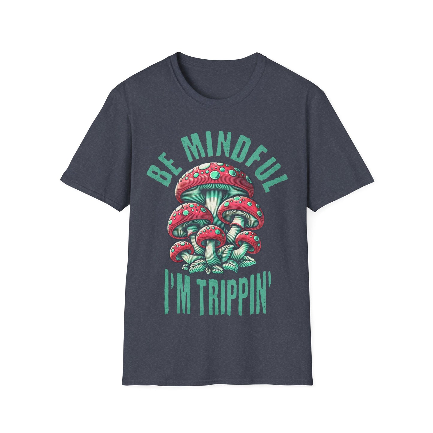 Be Mindful I'm Trippin T-Shirt