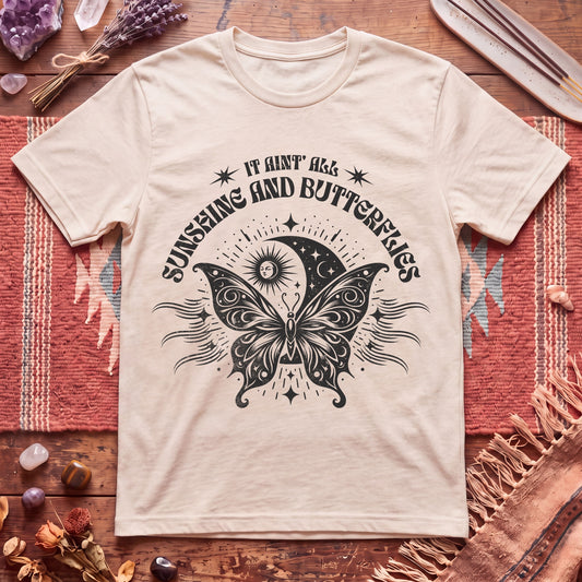 It Aint All Sunshine And Butterflier T-Shirt