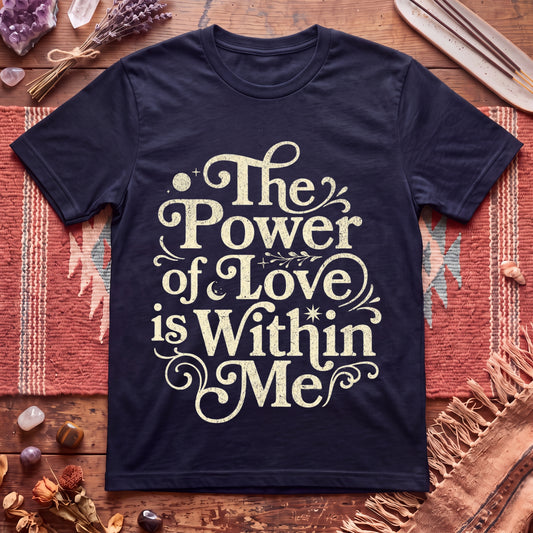 The Power of Love is Within Me T-Shirt