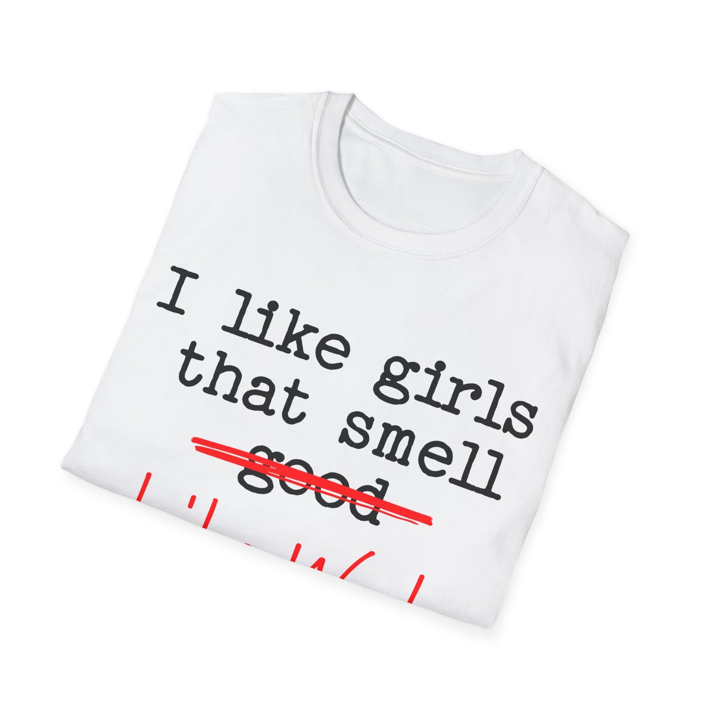 I like girls that smell good T-Shirt