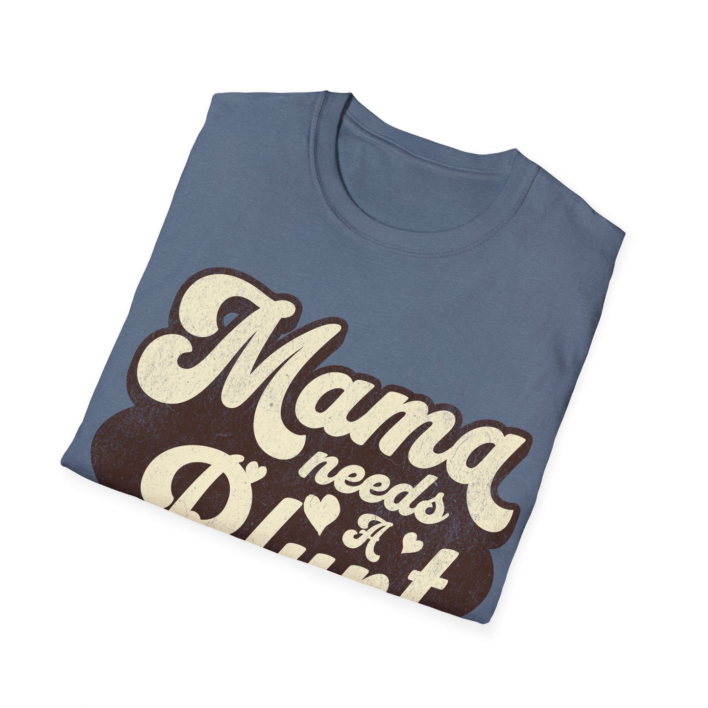 Mama Needs a... T-Shirt