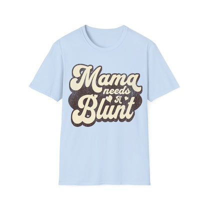 Mama Needs a... T-Shirt