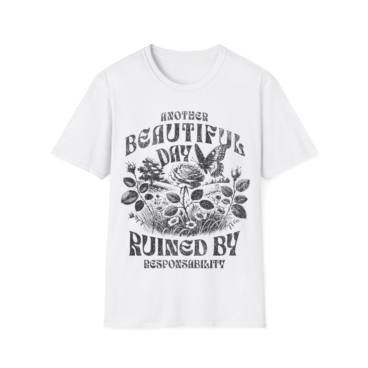 Another Beautiful Day Ruined By Responsibility T-Shirt