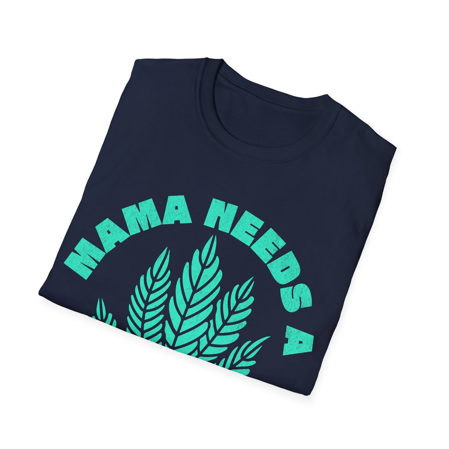 Mama Needs A T-Shirt