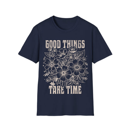 Good Things take time T-Shirt