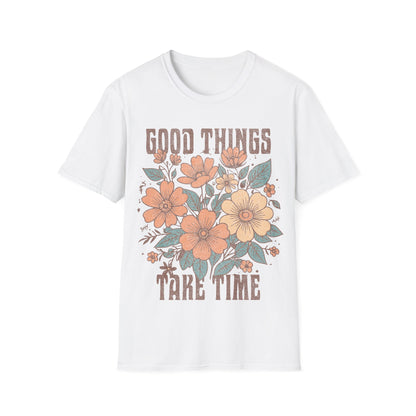 Good Things take time T-Shirt