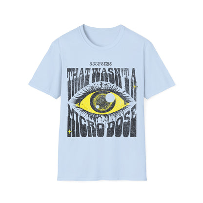 That wasnt a Micro dose T-Shirt