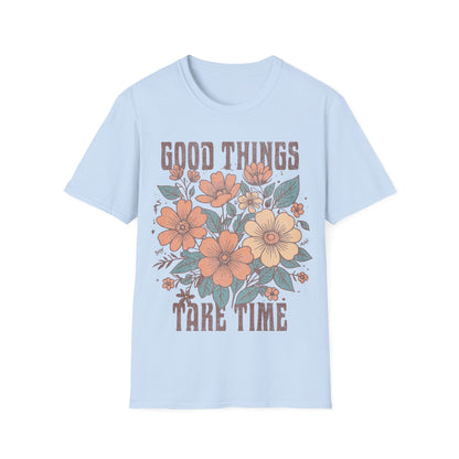 Good Things take time T-Shirt