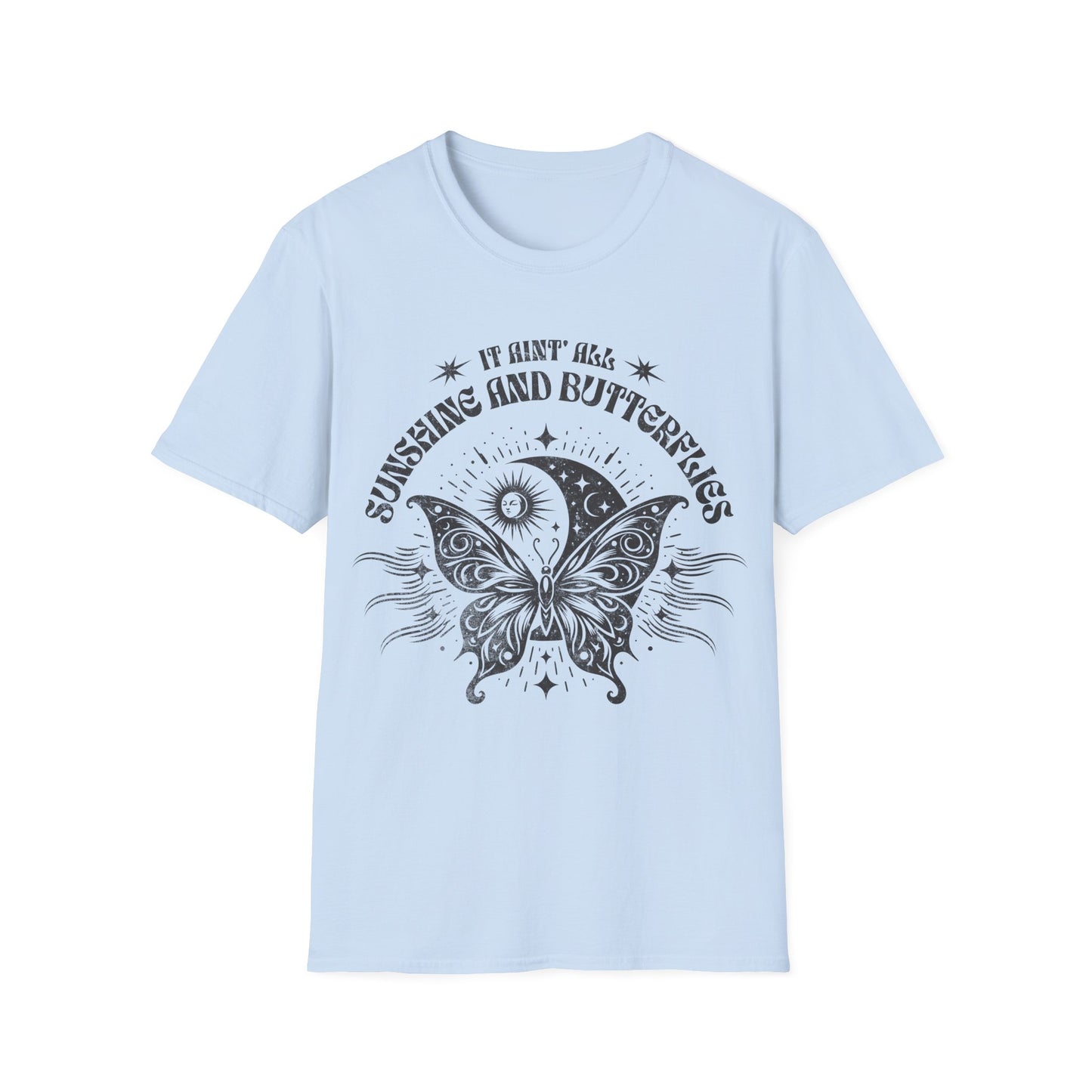 It Aint All Sunshine And Butterflier T-Shirt