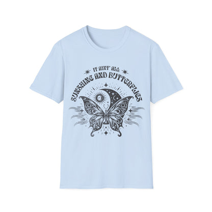It Aint All Sunshine And Butterflier T-Shirt