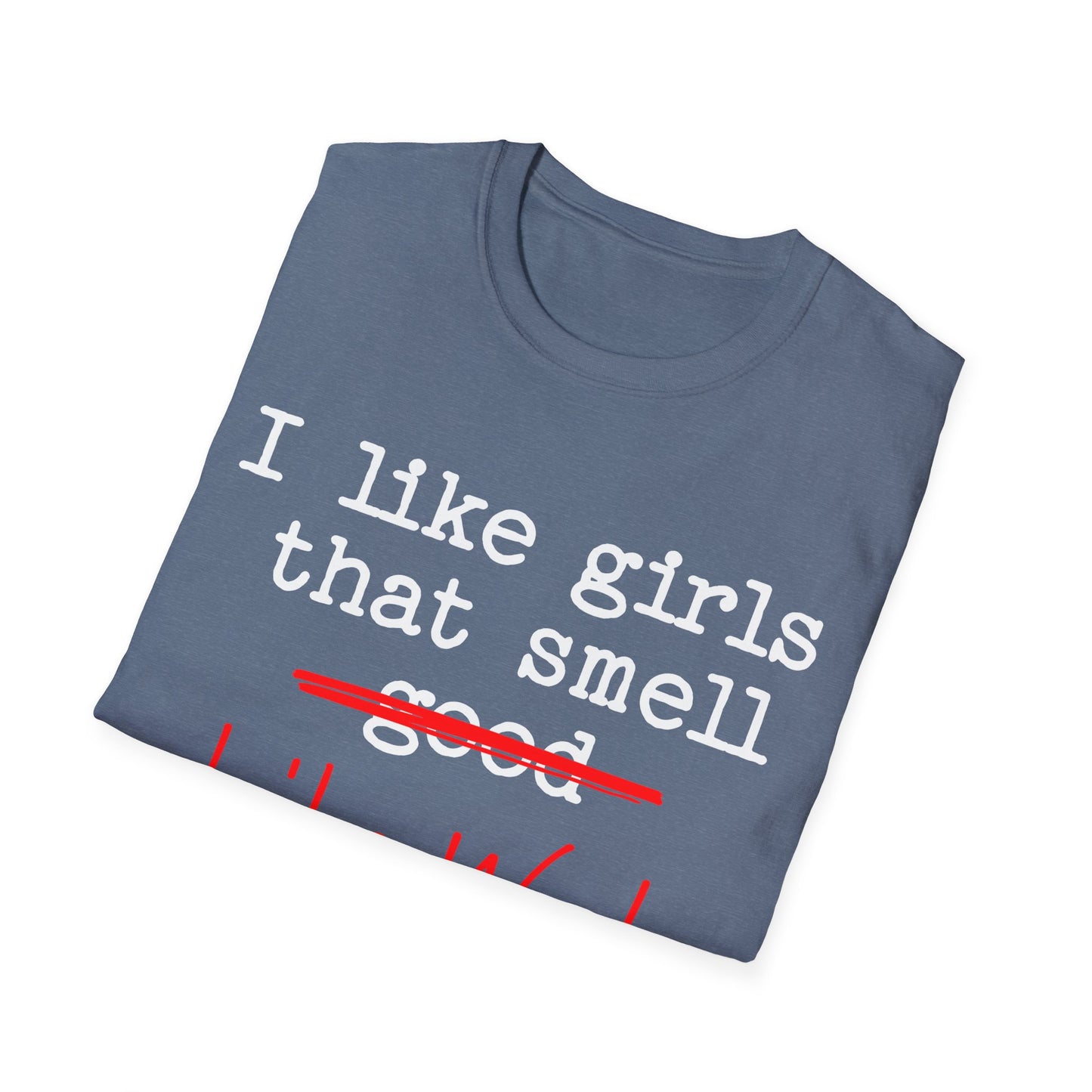 I like girls that smell good T-Shirt