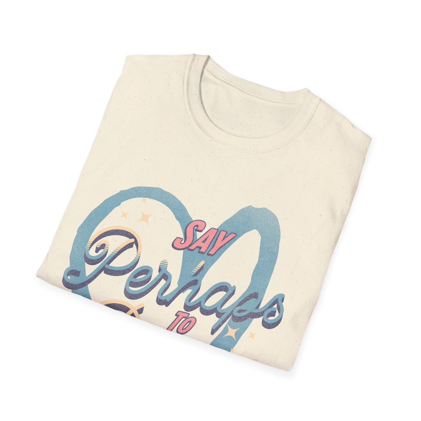 Say Perhaps T-Shirt