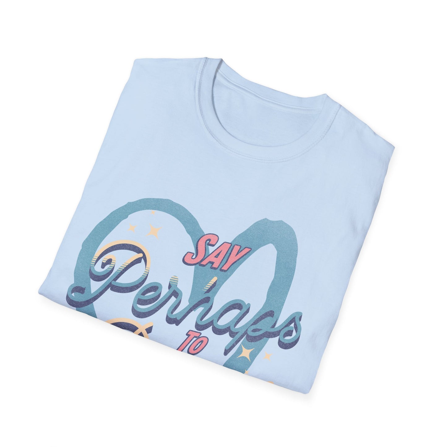 Say Perhaps T-Shirt