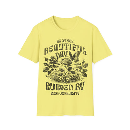 Another Beautiful Day Ruined By Responsibility T-Shirt
