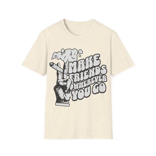 Make Friends wherever you go T-Shirt