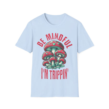 Be Mindful I'm Trippin T-Shirt
