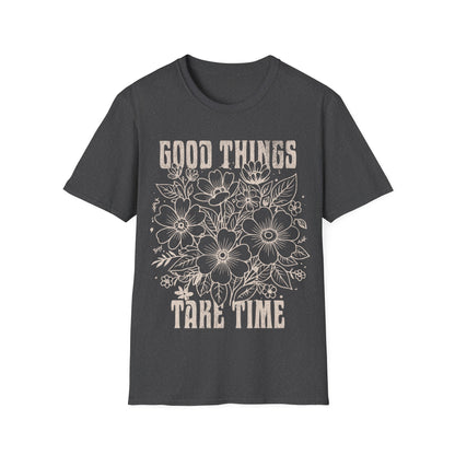 Good Things take time T-Shirt